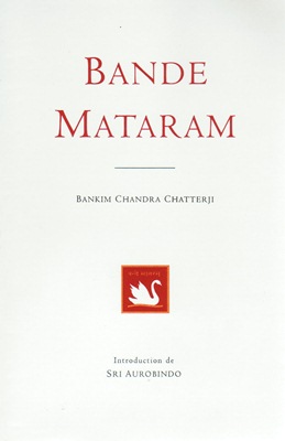 Bande Mataram (chant patriotique de Bankim Chandra CHATTERJI)