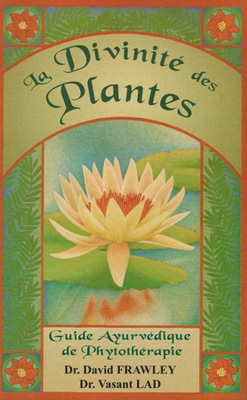 La divinité des plantes (guide ayurvédique de phytothérapie)