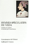Hymnes spéculatifs du Véda (extraits du Veda traduits par Louis RENOU)