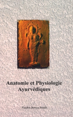 Anatomie et physiologie ayurvédiques (manuel d'ATREYA)