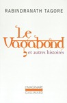 Le vagabond et autres histoires (nouvelles de Rabindranath TAGORE)