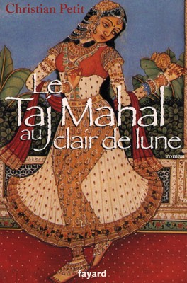 Le Taj Mahal au clair de lune (roman de Christian PETIT) [OCCASION]