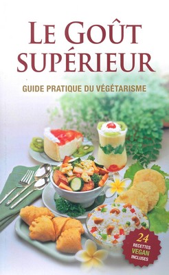 Le goût supérieur (guide pratique du végétarisme)