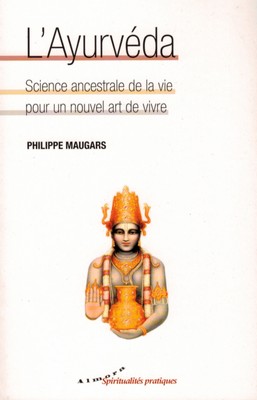Ayurvéda (manuel pratique de Philippe MAUGARS)