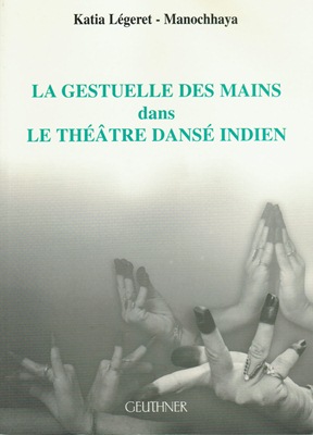 La gestuelle des mains dans le théâtre dansé indien (MANOCHHAYA)