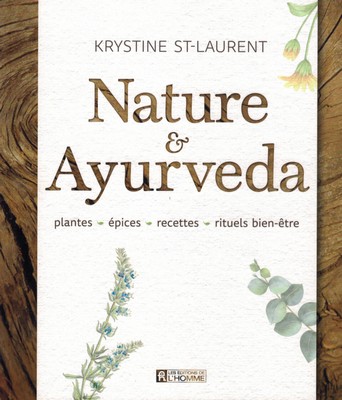 Nature & Ayurvéda (plantes, épices et recettes de Krystine ST-LAURENT)