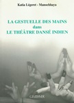 La gestuelle des mains dans le théâtre dansé indien (MANOCHHAYA)