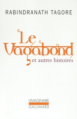 Le vagabond et autres histoires (nouvelles de Rabindranath TAGORE)